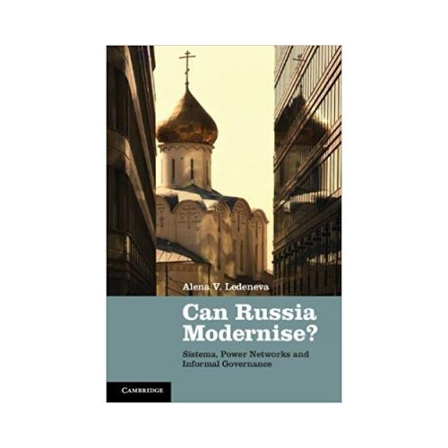 Can Russia Modernise?: Sistema, Power Networks and Informal Governance - Alena V. Ledeneva