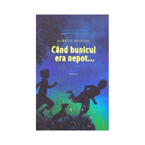 Cand bunicul era nepot... - Aureliu Busuioc