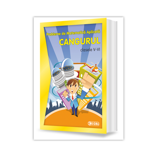Probleme de matematica aplicata. CANGURUL clasele V-VI (2007- 2015), Ed. Sigma, Auxiliare Matematica Clasele 5-8