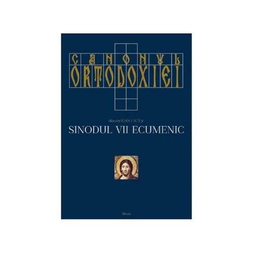 Canonul ortodoxiei. Sinodul VII ecumenic Vol. 1+2 - Ioan I. Ica