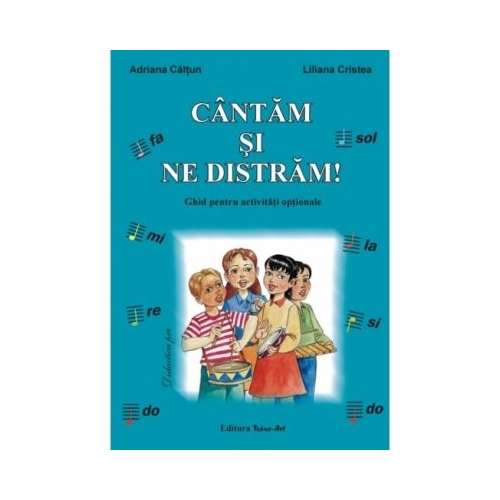 Cantam si ne distram. Ghid pentru activitati optionale - Adriana Caltun, Liliana Cristea