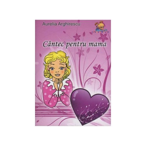 Cantec pentru mama - Aurelia Arghirescu