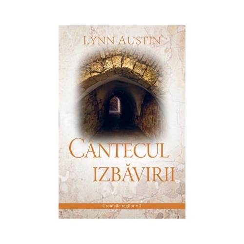 Cantecul Izbavirii volumul 2 SERIA Cronicile regilor - Lynn Austin