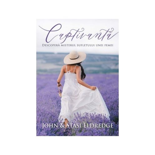 Captivanta. Descopera misterul sufletului unei femei - John Eldredge, Stasi Eldredge
