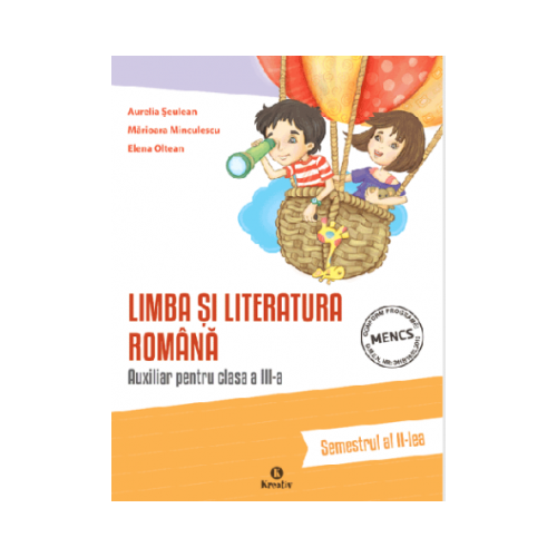 Auxiliar pentru clasa a III-a - Limba si literatura romana - semestrul al II-lea - Aurelia Seulean, editura Kreativ