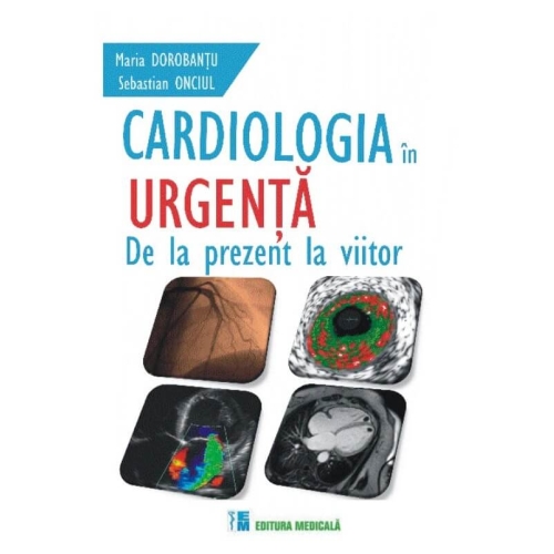 Cardiologia in urgenta. Dela prezent la viitor - Maria Dorobantu, Sebastian Onciul
