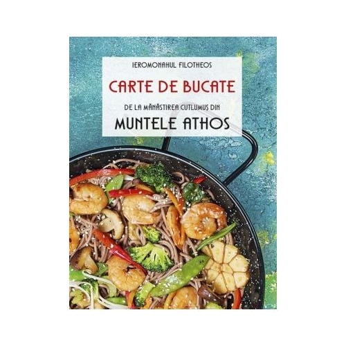 Carte de bucate de la Manastirea Cutlumus din Muntele Athos - Ieromonah Filotheos