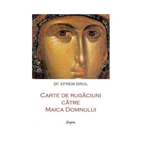 Carte de rugaciuni catre Maica Domnului - Sf. Efrem Sirul