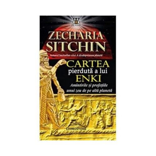 Cartea pierduta a lui Enki. Amintirile si profetiile unui zeu de pe alta planeta - Zecharia Sitchin