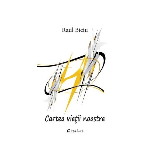 Cartea vietii noastre - Raul Biciu