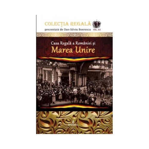 Casa Regala a Romaniei si Marea Unire - Dan-Silviu Boerescu