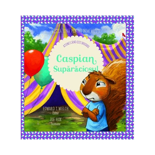 Caspian suparaciosul. Atunci cand esti invidios! - Edward T. Welch Povesti pentru copii Gramma grupdzc