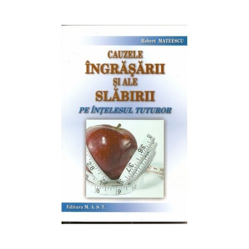 Cauzele ingrasarii si ale slabirii pe intelesul tuturor - Robert Mateescu