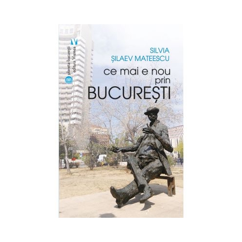 Ce mai e nou prin Bucuresti - Silvia Silaev Mateescu