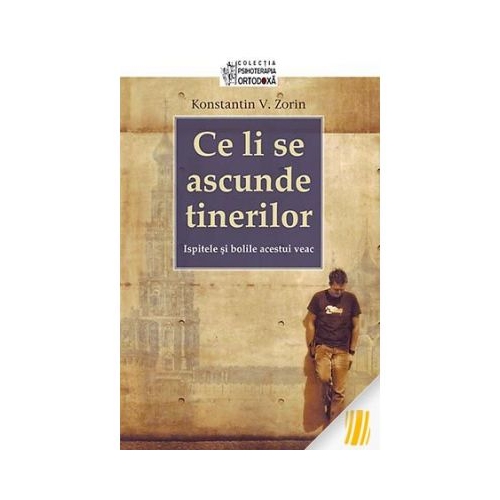 Ce li se ascunde tinerilor. Ispitele si bolile acestui veac - Konstantin V. Zorin