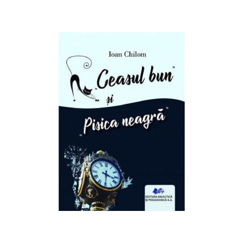 Ceasul bun si Pisica neagra - Ioan Chilom