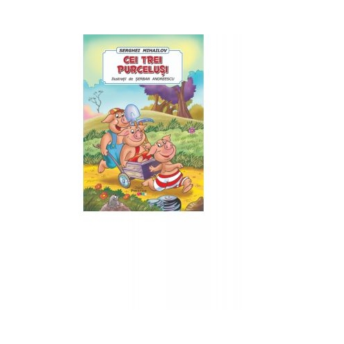 Cei Trei Purcelusi. Poveste ilustrata - Serghei Mihailov