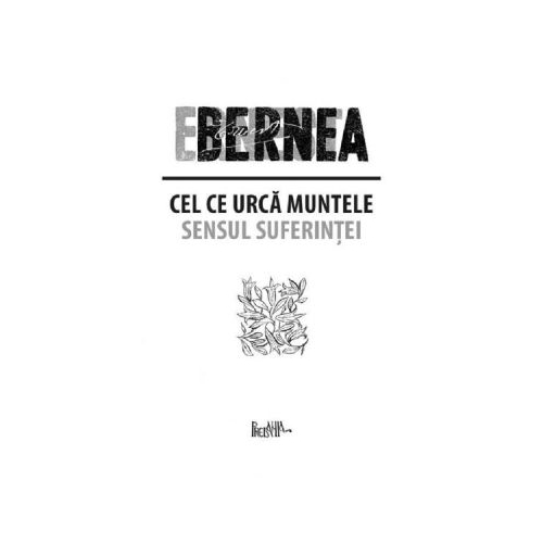 Cel ce urca muntele. Sensul suferintei - Ernest Bernea
