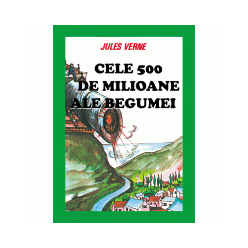 Cele 500 de milioane ale Begumei - Jules Verne