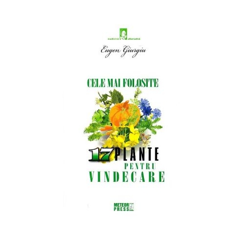 Cele mai folosite 17 plante pentru vindecare - Eugen Giurgiu