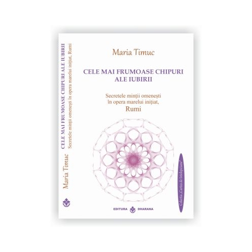 Cele mai frumoase chipuri ale iubirii, autor Maria Timuc - Traducere texte Rumi: Marius Ghidel