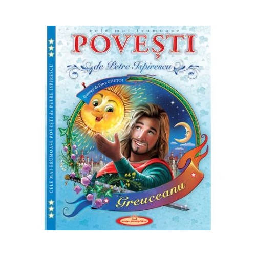 Cele mai frumoase Povesti - Petre Ispirescu, Petru Ghetoi, editura Casa Povestilor