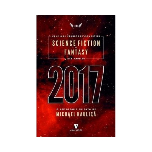 Cele mai frumoase povestiri Science Fiction si Fantasy ale anului 2017 - Michael Haulica