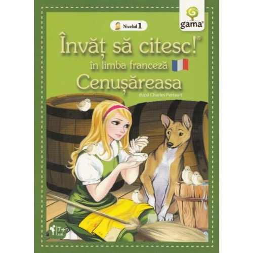 Invat sa citesc in limba franceza! Nivelul 1. Cenusareasa - dupa Charles Perrault Limba Franceza Clasa 1 Gama grupdzc