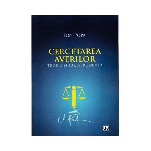 Cercetarea averilor. Teorie si jurisprudenta - Ion Popa