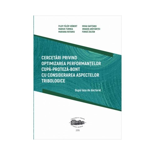 Cercetari privind optimizarea performantelor cupa-proteza-bont cu considerarea aspectelor tribologice - Fulop-Robert Filep
