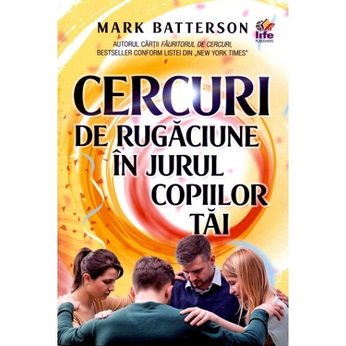 Cercuri de rugaciune in jurul copiilor tai - Mark Batterson