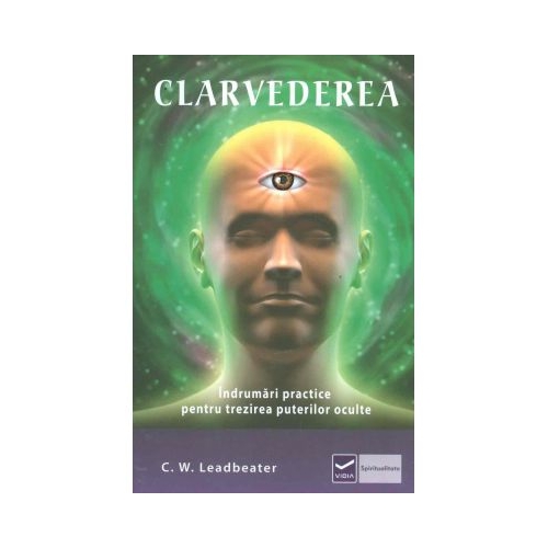 Clarvederea - Indrumari practice pentru trezirea puterilor oculte - Charles Webster Leadbeater