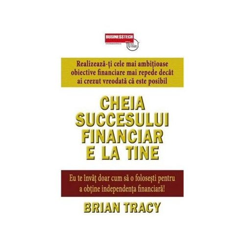Cheia succesului financiar e la tine - Brian Tracy