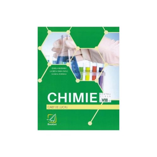 Chimie - Clasa 8 - Caiet de lucru - Izabela Bejenariu, Lucretia Maria Papuc, Florica Popescu, editura Booklet