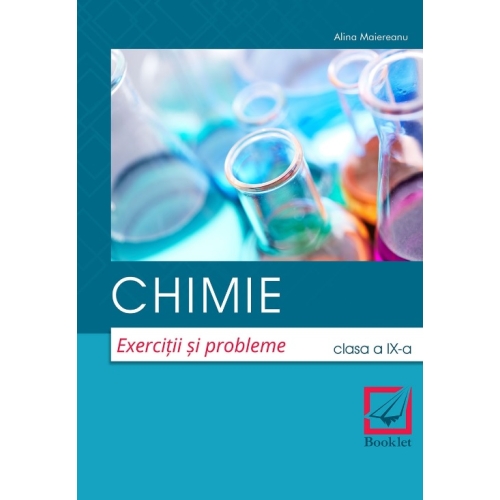 Chimie. Exercitii si probleme. Clasa a IX-a - Alina Maiereanu, editura Booklet