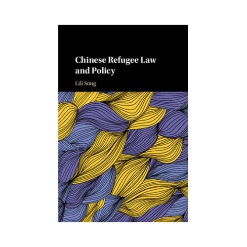 Chinese Refugee Law and Policy, 1949–2017 - Lili Song