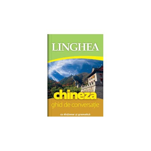 Chineza. Ghid de conversatie roman-chinez cu dictionar si gramatica