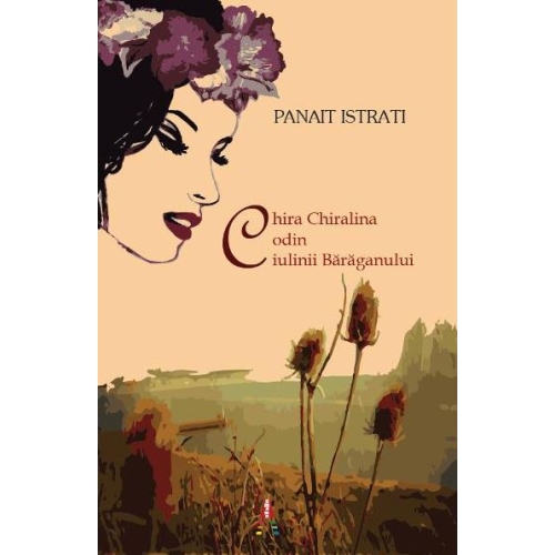 Chira Chiralina. Codin. Ciulinii Baraganului. Editia a II-a - Panait Istrati. Volum publicat de editura Astro