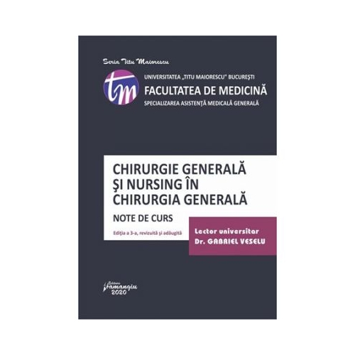 Chirurgia generala si nursing in chirurgia generala. Editia a 3-a. Note de curs - Gabriel Veselu