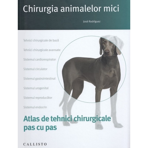 Chirurgia animalelor mici, tehnici chirurgicale pas cu pas, plus online - Jose Rodriguez