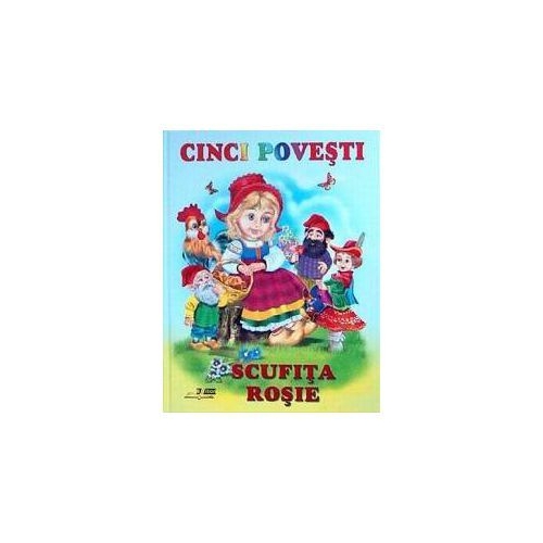 Scufita rosie - Cinci povesti (V. Cernei), editura Bibilion. Carti educative si de povesti pentru copii