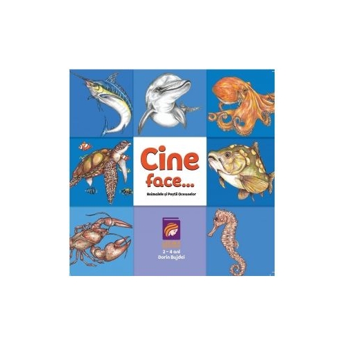 Cine face...? Animalele si pestii oceanelor - Dorin Bujdei