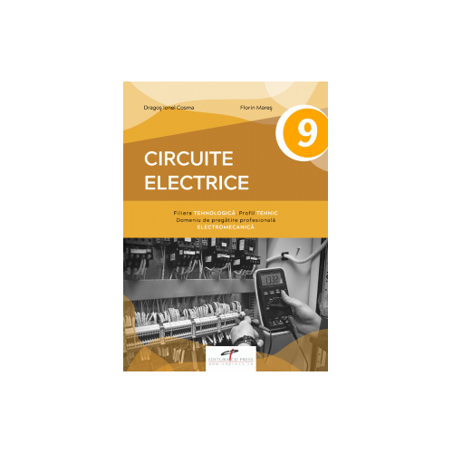 Circuite electrice. Manual pentru clasa a IX-a - Dragos Cosma, Florin Mares
