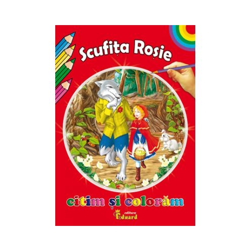 Citim si coloram - SCUFITA ROSIE, Eduard, Povesti pentru copii, Carti de colorat