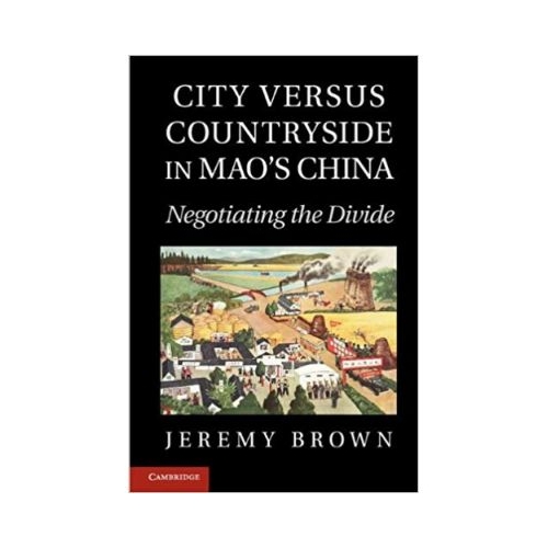 City Versus Countryside in Mao's China: Negotiating the Divide - Jeremy Brown