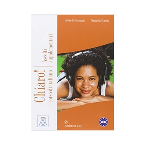 Chiaro! Ascolti supplementari (libro + CD audio)/Clar! Ascultari suplimentare (carte + CD audio). Italiana pentru adolescenti si adulti - Cinzia Cordera Alberti, Giulia De Savorgnani