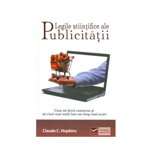 Legile stiintifice ale publicitatii - Cum sa devii cunoscut si sa vinzi mai mult intr-un timp mai scurt (Claude Hopkins)