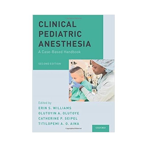 Clinical Pediatric Anesthesia: A Case-Based Handbook - Erin S. Williams, Olutoyin A. Olutoye, Catherine P. Seipel, Titilopemi A. O. Aina