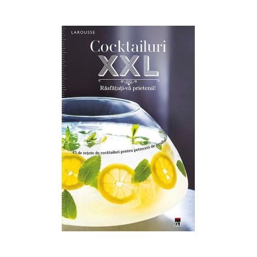 Cocktailuri XXL. Rasfatati-va prietenii - Larousse