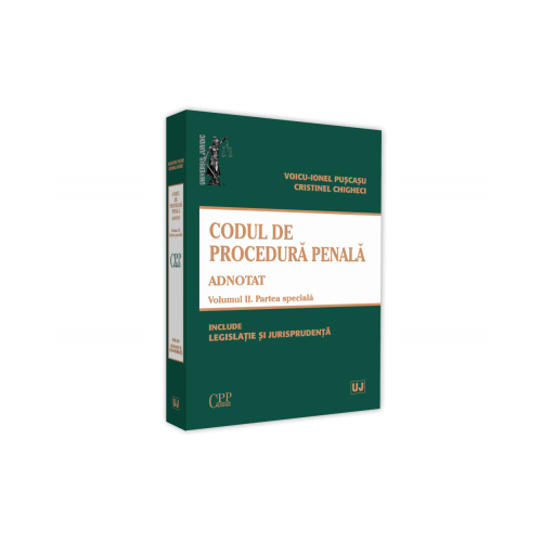 Codul de procedura penala adnotat. Volumul II. Partea speciala 2019 - Voicu Puscasu, Cristinel Ghigheci